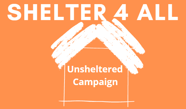 Shelter 4 All | Unsheltered 
Campaign (logo is a stylized house with a heavy, accentuated hand-drawn 
line for the roof)
